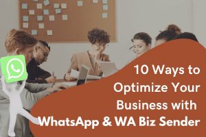 10 Ways to Optimise Your Business with WhatsApp and WA Biz Sender